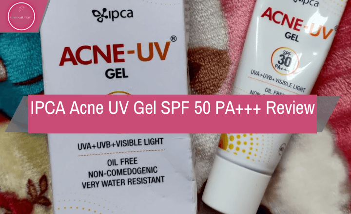 IPCA Acne UV Gel SPF 50 PA+++ Review