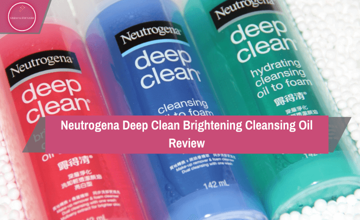 Neutrogena Deep Clean Brightening Cleansing Oil Review