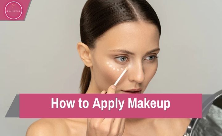 How to Apply Makeup