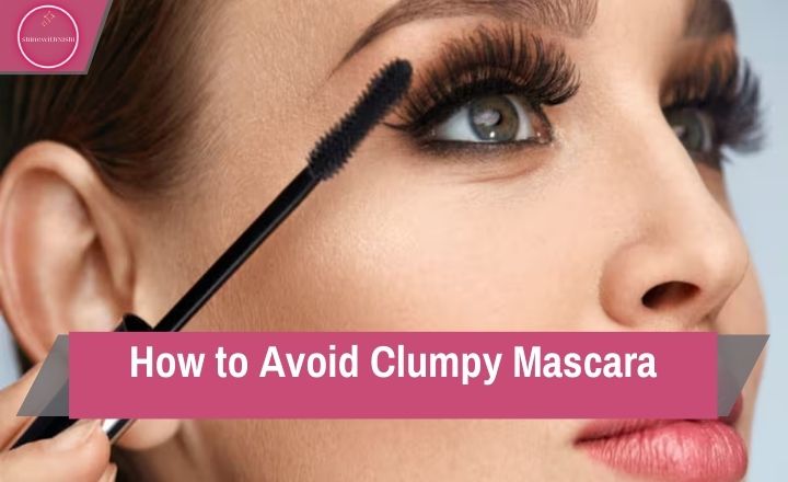 How to Avoid Clumpy Mascara