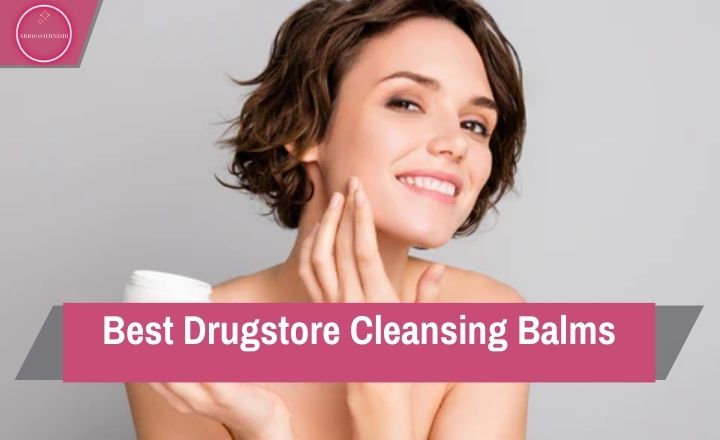 16 Best Drugstore Cleansing Balms