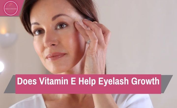 Does Vitamin E Help Eyelash Growth